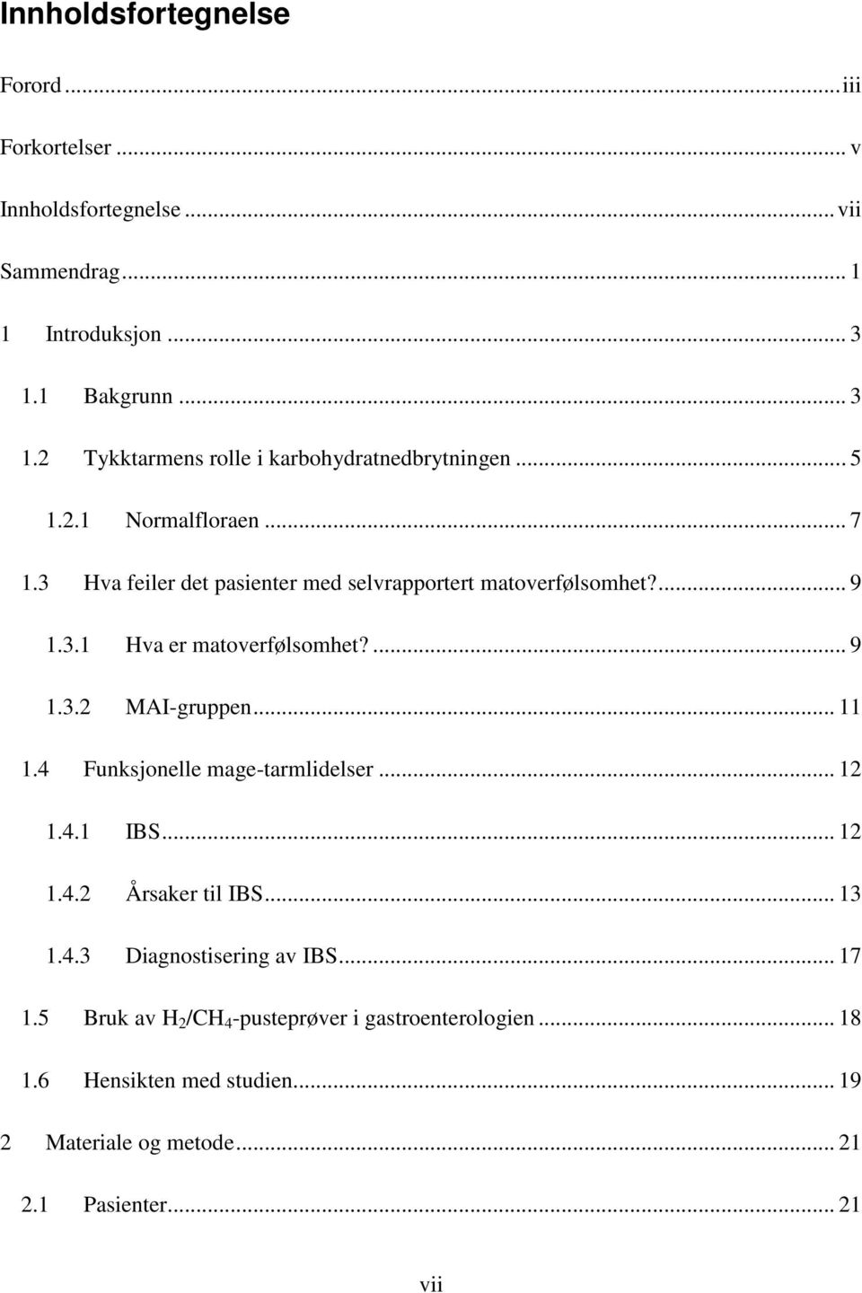 3 Hva feiler det pasienter med selvrapportert matoverfølsomhet?... 9 1.3.1 Hva er matoverfølsomhet?... 9 1.3.2 MAI-gruppen... 11 1.