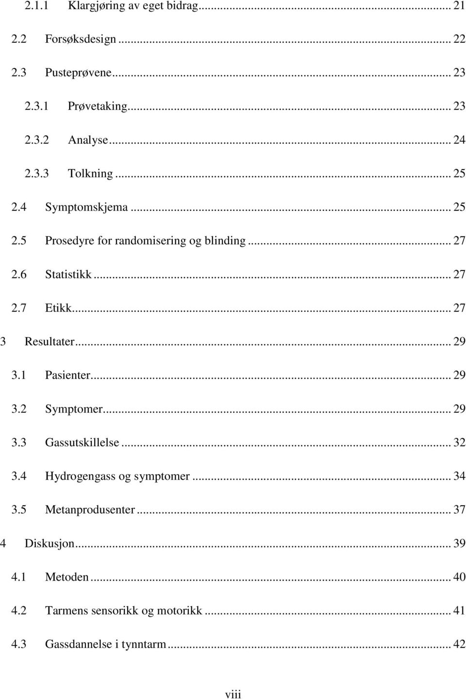 .. 27 3 Resultater... 29 3.1 Pasienter... 29 3.2 Symptomer... 29 3.3 Gassutskillelse... 32 3.4 Hydrogengass og symptomer... 34 3.