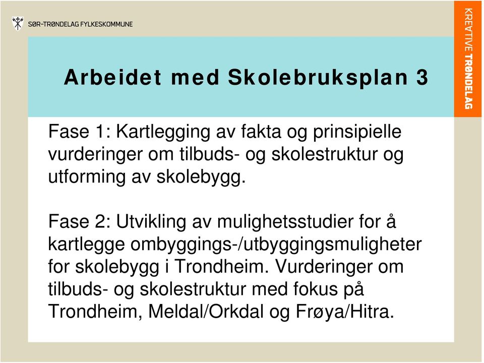 Fase 2: Utvikling av mulighetsstudier for å kartlegge ombyggings-/utbyggingsmuligheter