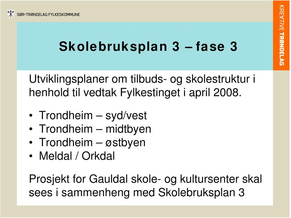 Trondheim syd/vest Trondheim midtbyen Trondheim østbyen Meldal /