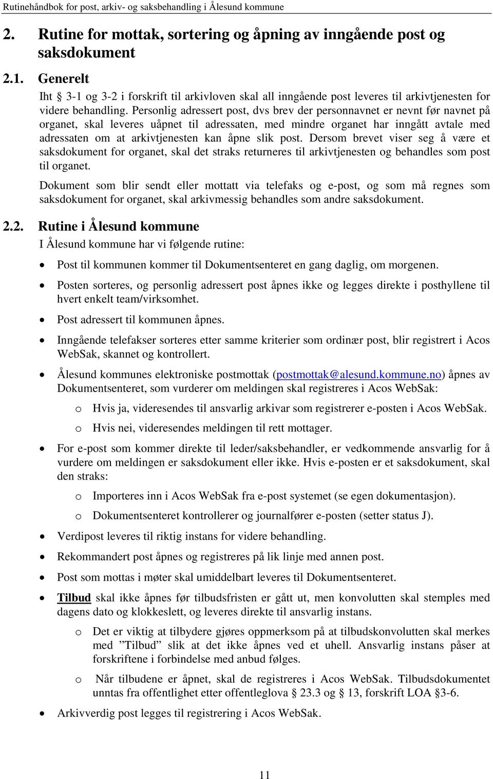 Personlig adressert post, dvs brev der personnavnet er nevnt før navnet på organet, skal leveres uåpnet til adressaten, med mindre organet har inngått avtale med adressaten om at arkivtjenesten kan