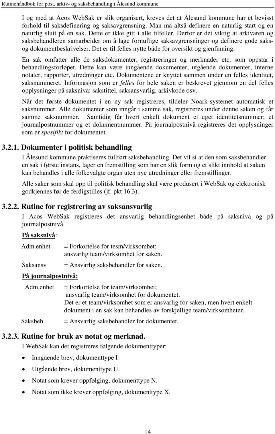 Derfor er det viktig at arkivaren og saksbehandleren samarbeider om å lage fornuftige saksavgrensninger og definere gode saksog dokumentbeskrivelser.