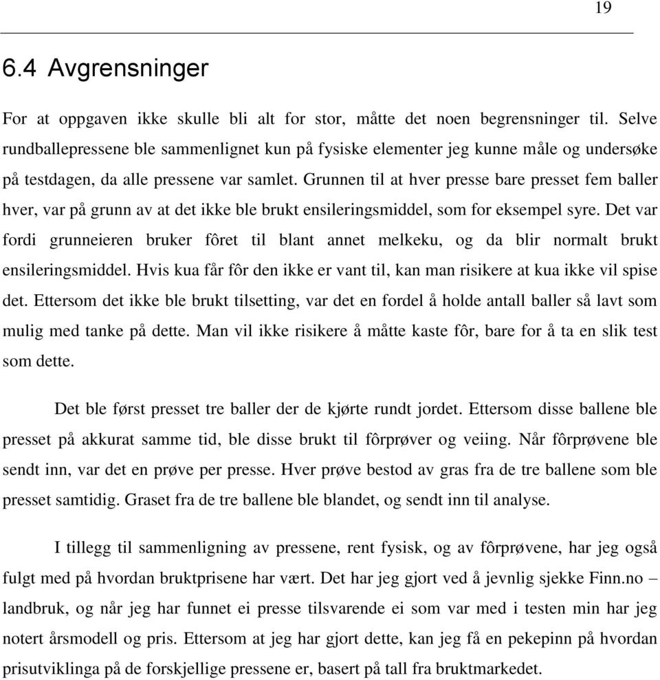 Grunnen til at hver presse bare presset fem baller hver, var på grunn av at det ikke ble brukt ensileringsmiddel, som for eksempel syre.