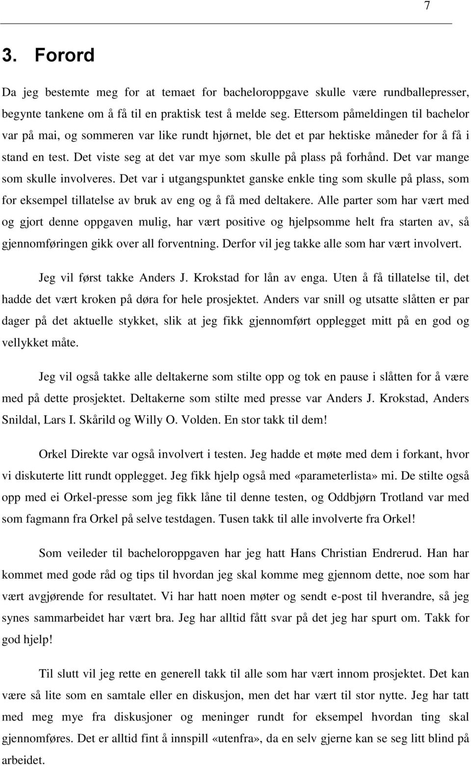 Det var mange som skulle involveres. Det var i utgangspunktet ganske enkle ting som skulle på plass, som for eksempel tillatelse av bruk av eng og å få med deltakere.