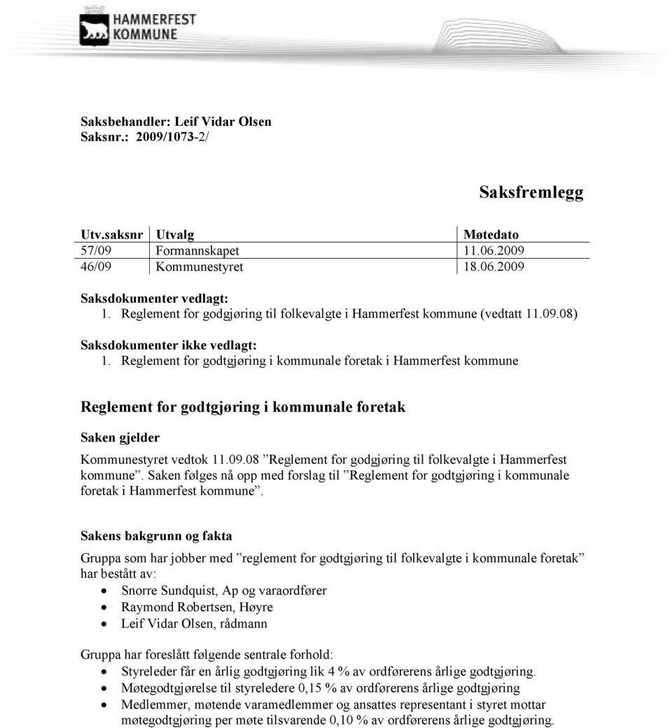 Reglement for godtgjøring i kommunale foretak i Hammerfest kommune Reglement for godtgjøring i kommunale foretak Saken gjelder Kommunestyret vedtok 11.09.