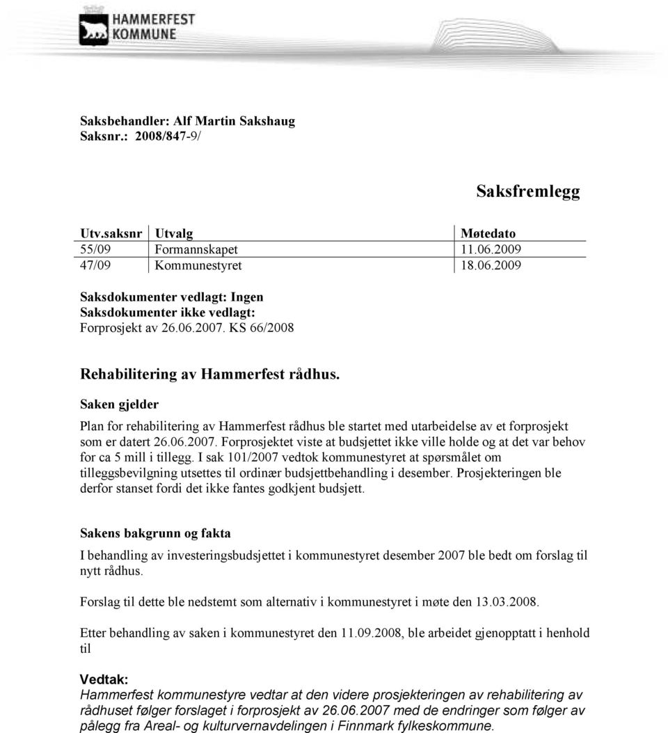 Saken gjelder Plan for rehabilitering av Hammerfest rådhus ble startet med utarbeidelse av et forprosjekt som er datert 26.06.2007.