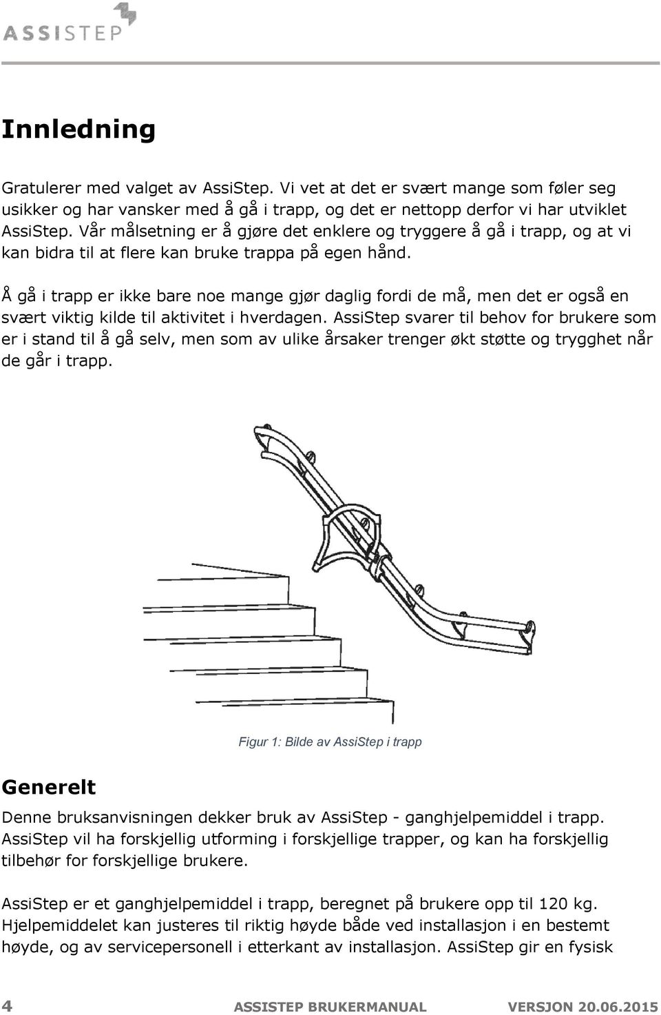 Å gå i trapp er ikke bare noe mange gjør daglig fordi de må, men det er også en svært viktig kilde til aktivitet i hverdagen.