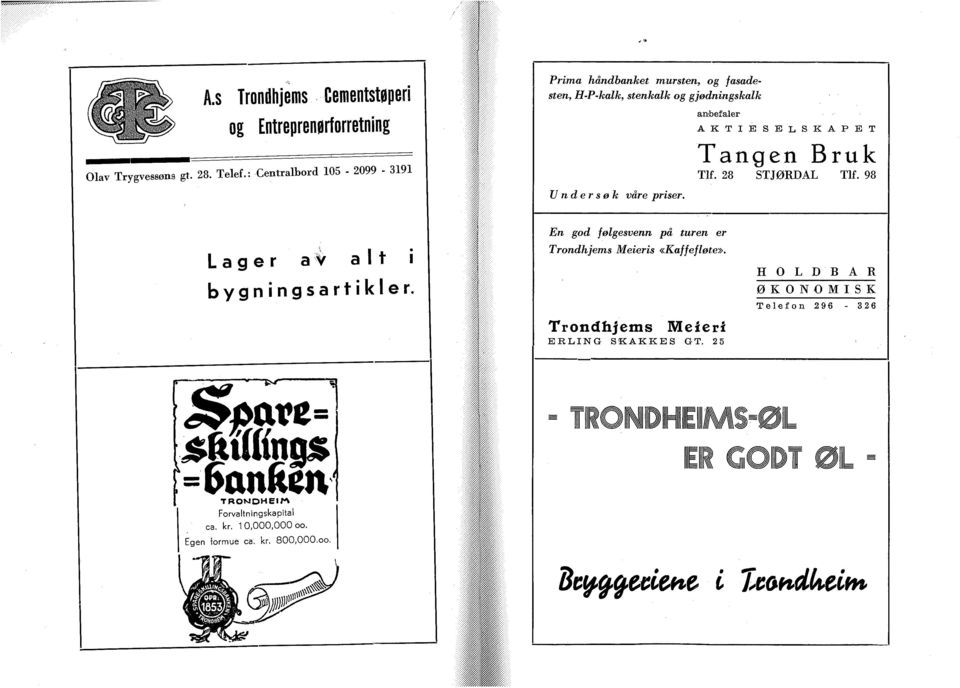 Tangen Bruk Tlf. 28 STJØRDAL Tlf. 98 Undersøk våre priser. Lager a alt i bygningsartikler.