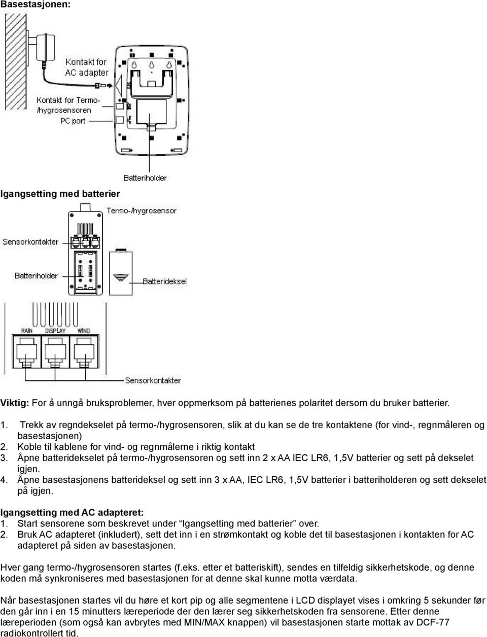 Åpne batteridekselet på termo-/hygrosensoren og sett inn 2 x AA IEC LR6, 1,5V batterier og sett på dekselet igjen. 4.