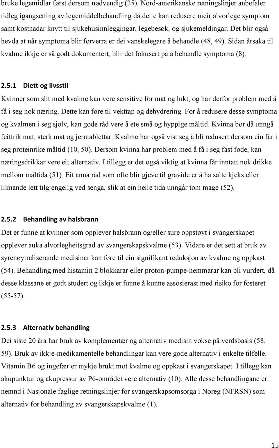 sjukemeldingar. Det blir også hevda at når symptoma blir forverra er dei vanskelegare å behandle (48, 49).