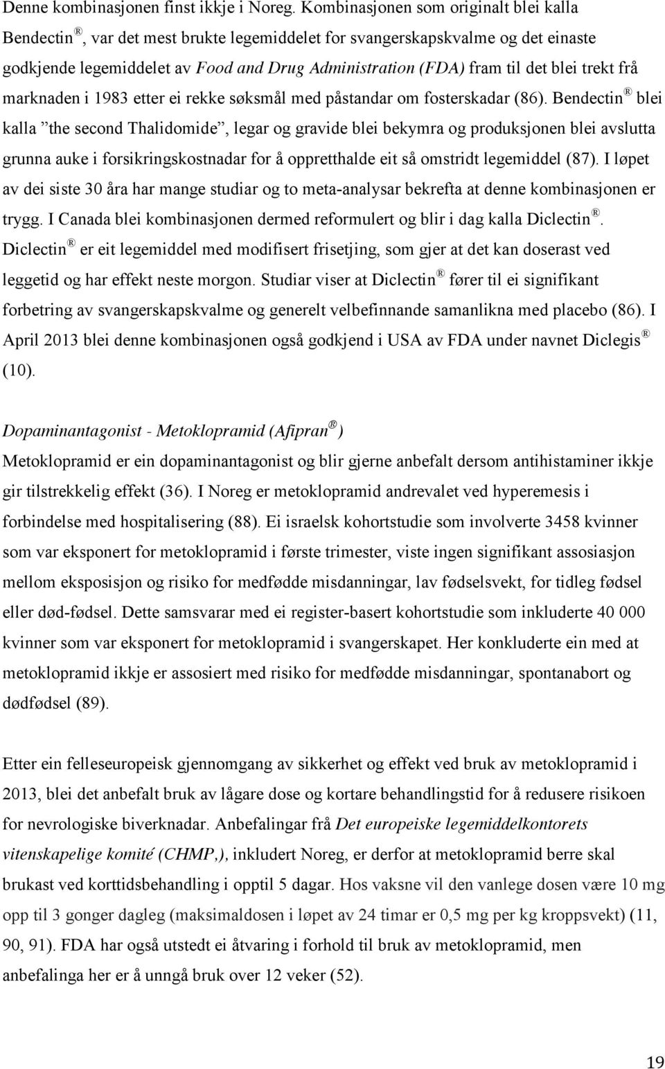 trekt frå marknaden i 1983 etter ei rekke søksmål med påstandar om fosterskadar (86).