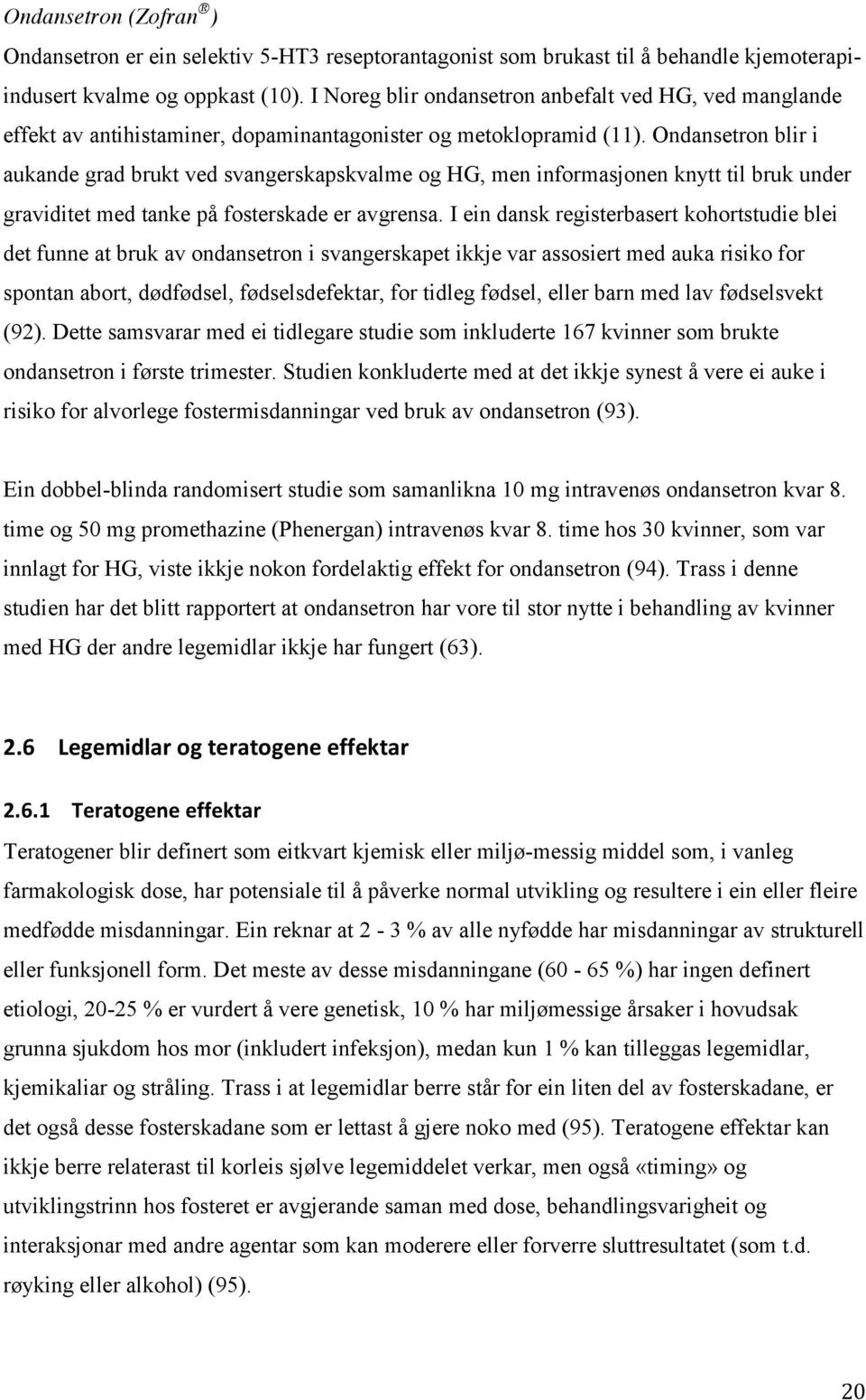 Ondansetron blir i aukande grad brukt ved svangerskapskvalme og HG, men informasjonen knytt til bruk under graviditet med tanke på fosterskade er avgrensa.