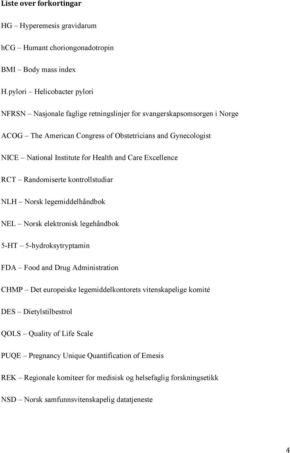 for Health and Care Excellence RCT Randomiserte kontrollstudiar NLH Norsk legemiddelhåndbok NEL Norsk elektronisk legehåndbok 5-HT 5-hydroksytryptamin FDA Food and Drug Administration