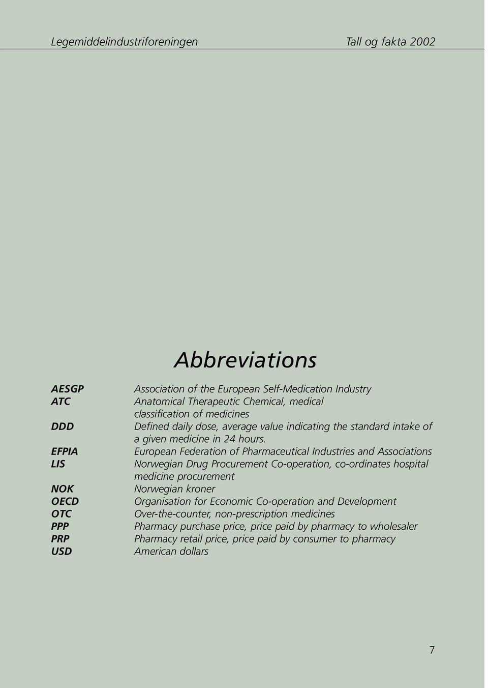 European Federation of Pharmaceutical Industries and Associations Norwegian Drug Procurement Co-operation, co-ordinates hospital medicine procurement Norwegian kroner Organisation for