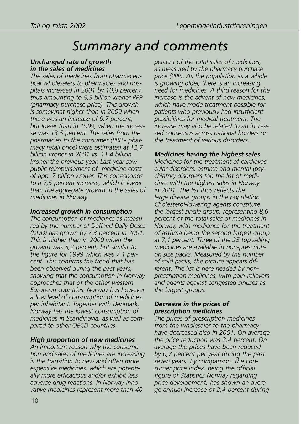 This growth is somewhat higher than in 2000 when there was an increase of 9,7 percent, but lower than in 1999, when the increase was 13,5 percent.