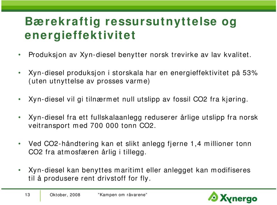 fossil CO2 fra kjøring. Xyn-diesel fra ett fullskalaanlegg reduserer årlige utslipp fra norsk veitransport med 700 000 tonn CO2.