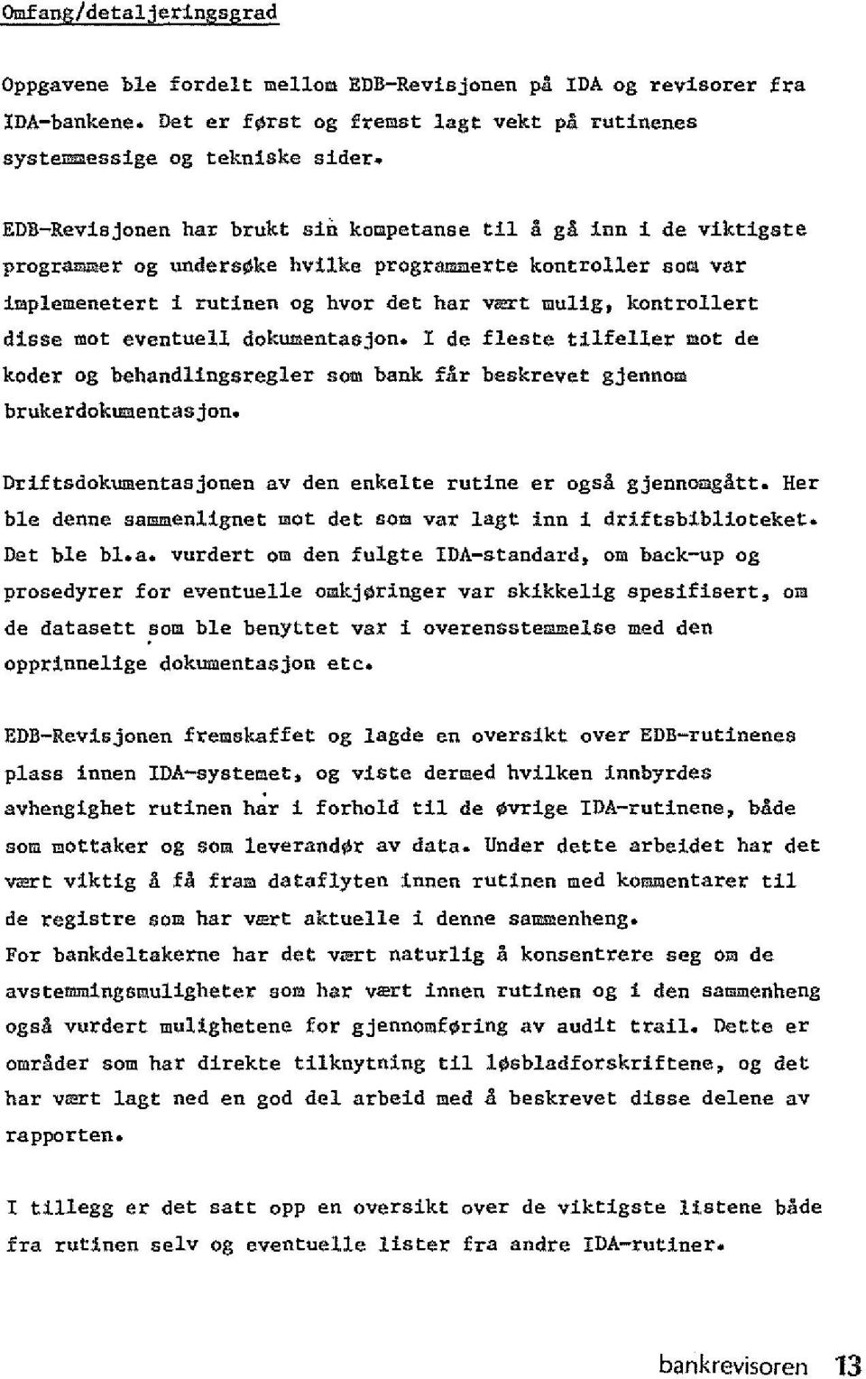 diase mot eventuell dokumentaajon. I de fleste tllfeller mot de koder og behandlingsregler som bank far beskrevet gjennom brukerdokumentasjon.