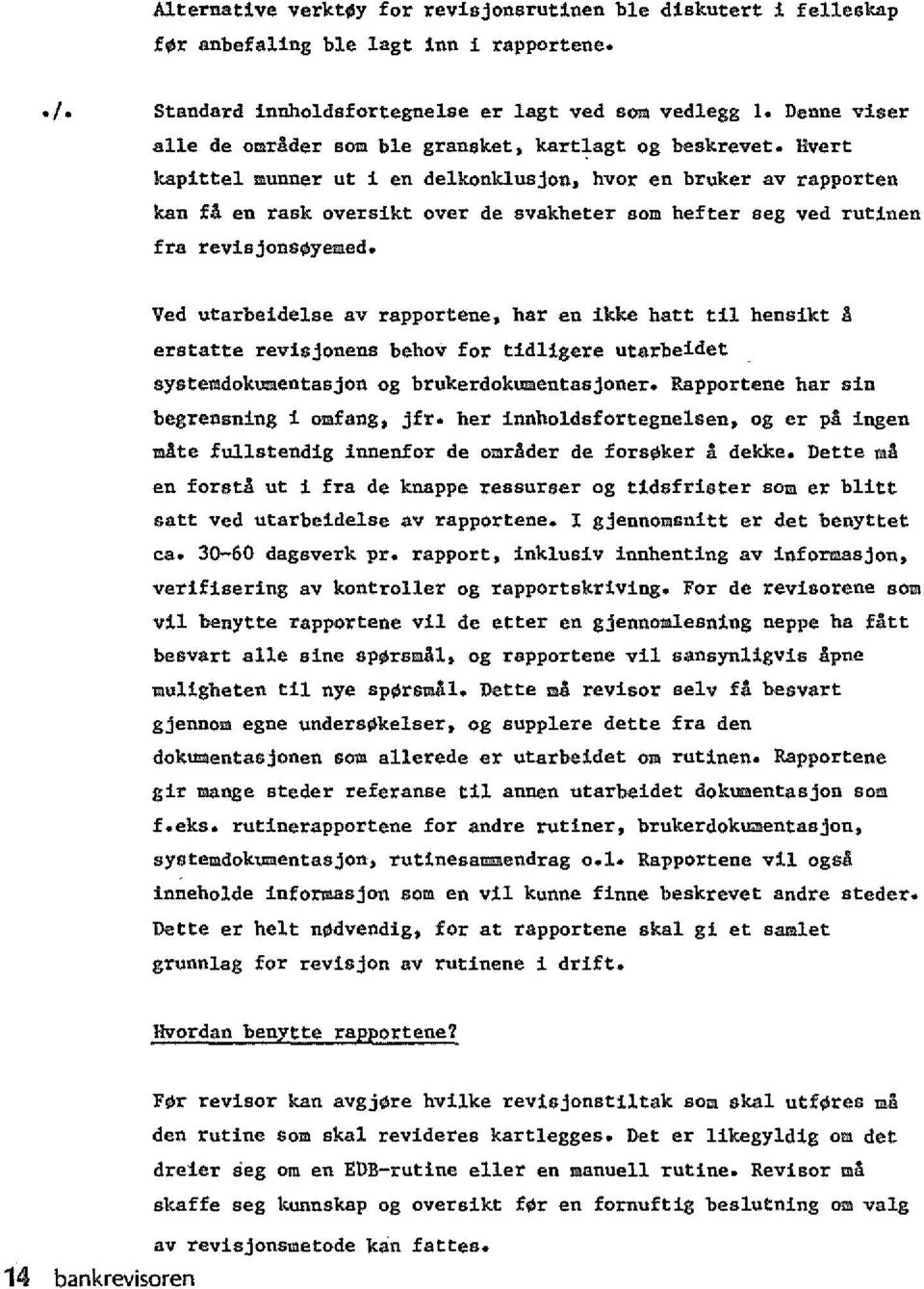 EVert kapittel munner ut i en delkonklusjon, hvor en bruker av rapporten kan fl en rask oversikt over de svakheter som hefter seg ved rutinen fra revisjons;yemed.