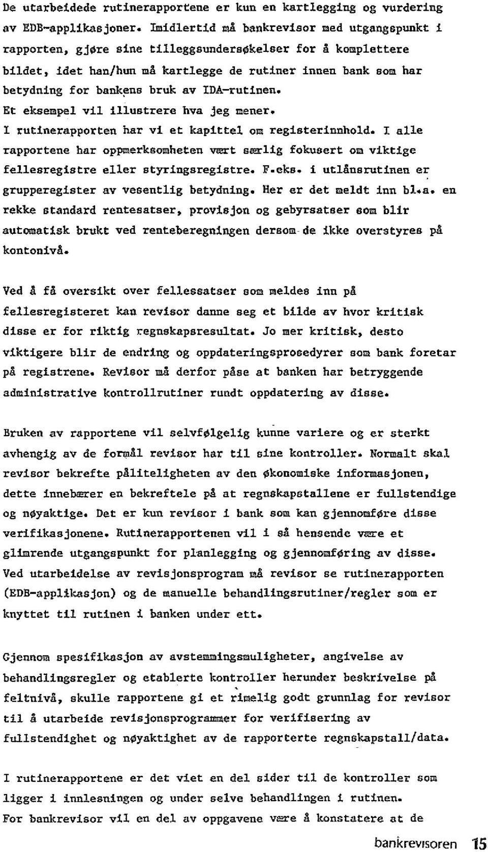 av IDA-rutinen. Et eksempel vii illustrere hva jeg mener. I rutinerapporten har vi et kapittel om registerinnhold.