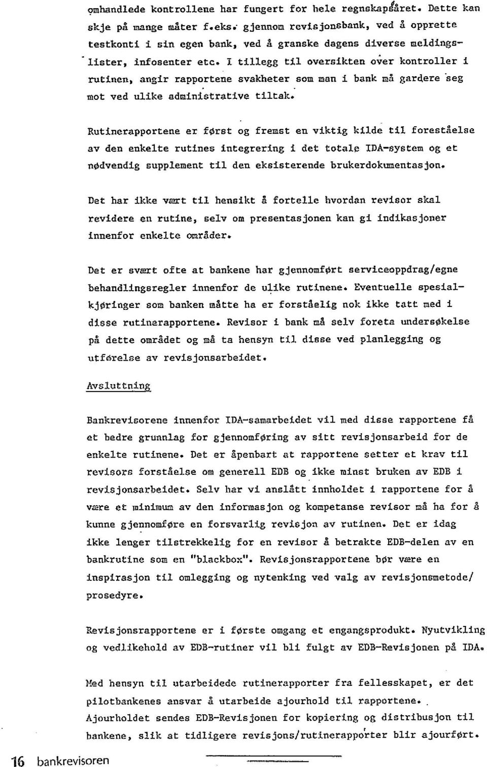 Rutinerapportene er fprst og fremst en viktig kilde til forestaelse av den enkelte rutines integrering i det total~ IDA-system og et nodvendig supplement til den eksisterende brukerdokumentasjon.