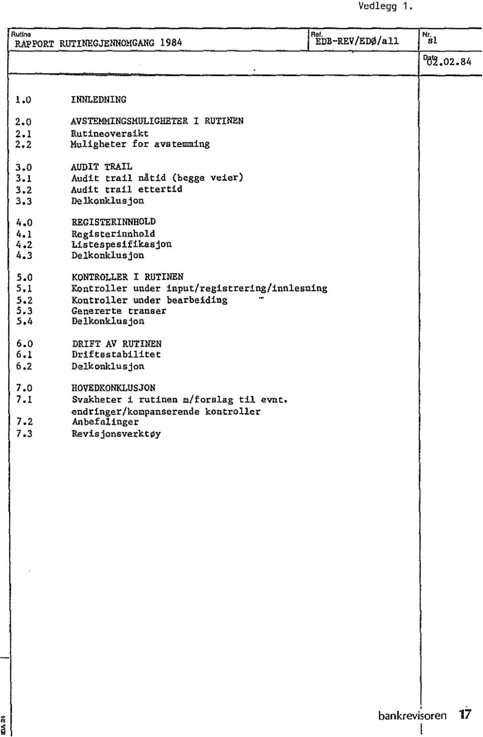 kasjon 4.3 Delkonklusjon 5.0 KONTROLLER! RUTINEN 5.1 Kontroller under input/registrering/innlesning 5.2 Kontroller under bearbe!d!ng 5.3 Genererte transer 5.4 Delkonklusjon 6.