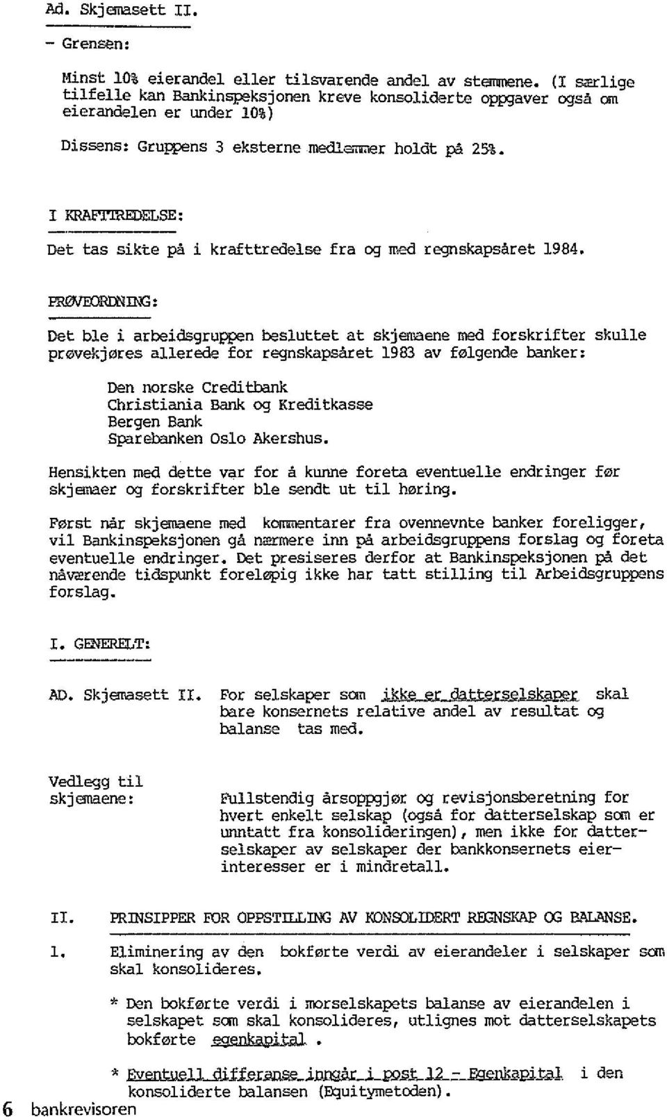 I KRAFTIREDELSE: net tas sikte pea i krafttredelse fra og mea regnskapsaret 1984.