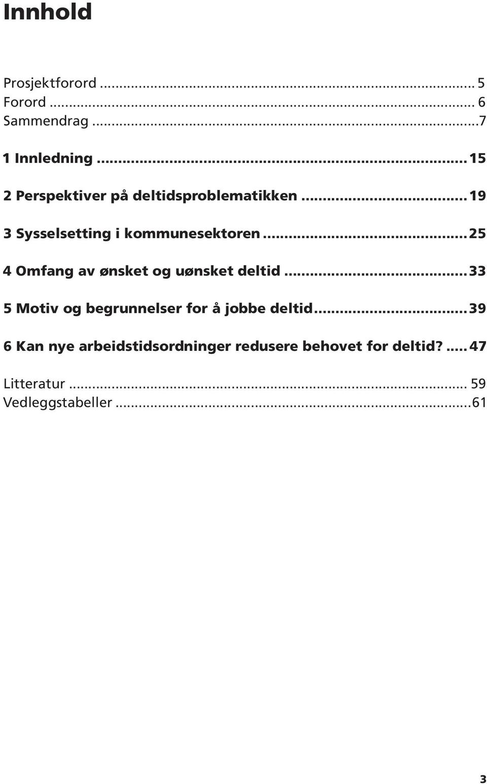 ..25 4 Omfang av ønsket og uønsket deltid...33 5 Motiv og begrunnelser for å jobbe deltid.