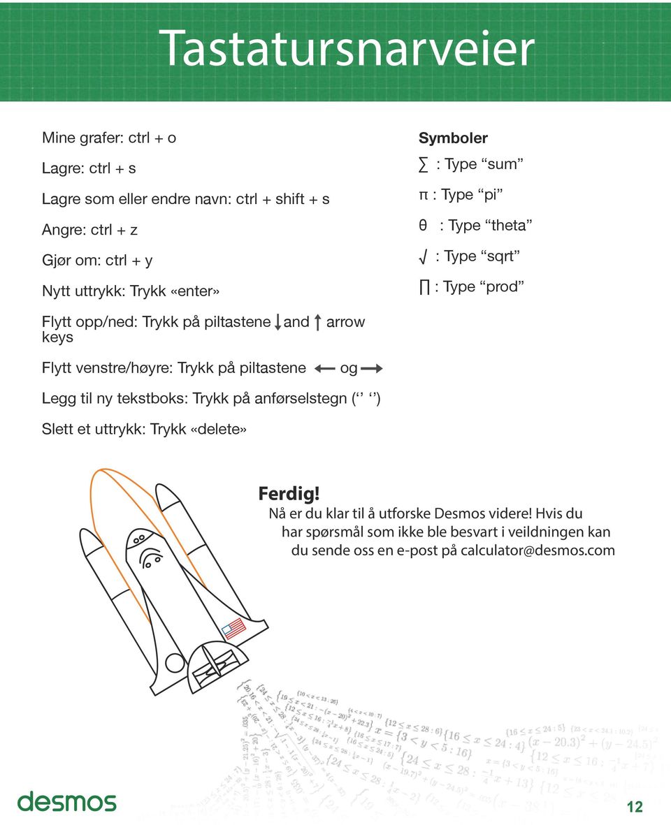 Flytt venstre/høyre: Trykk på piltastene arrow og Legg til ny tekstboks: Trykk på anførselstegn ( ) Slett et uttrykk: Trykk «delete» Ferdig!