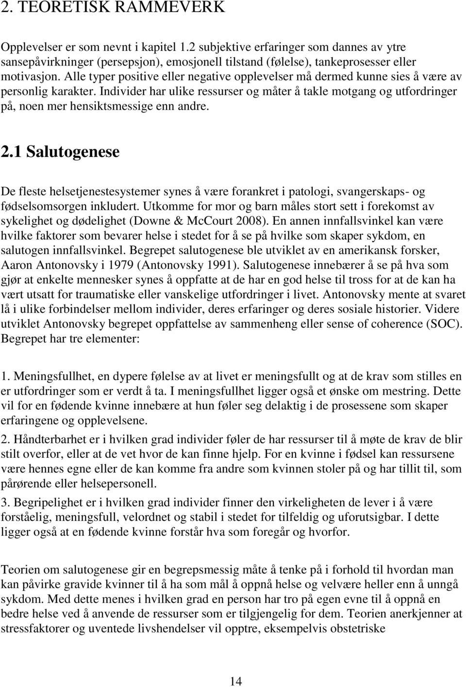 Individer har ulike ressurser og måter å takle motgang og utfordringer på, noen mer hensiktsmessige enn andre. 2.