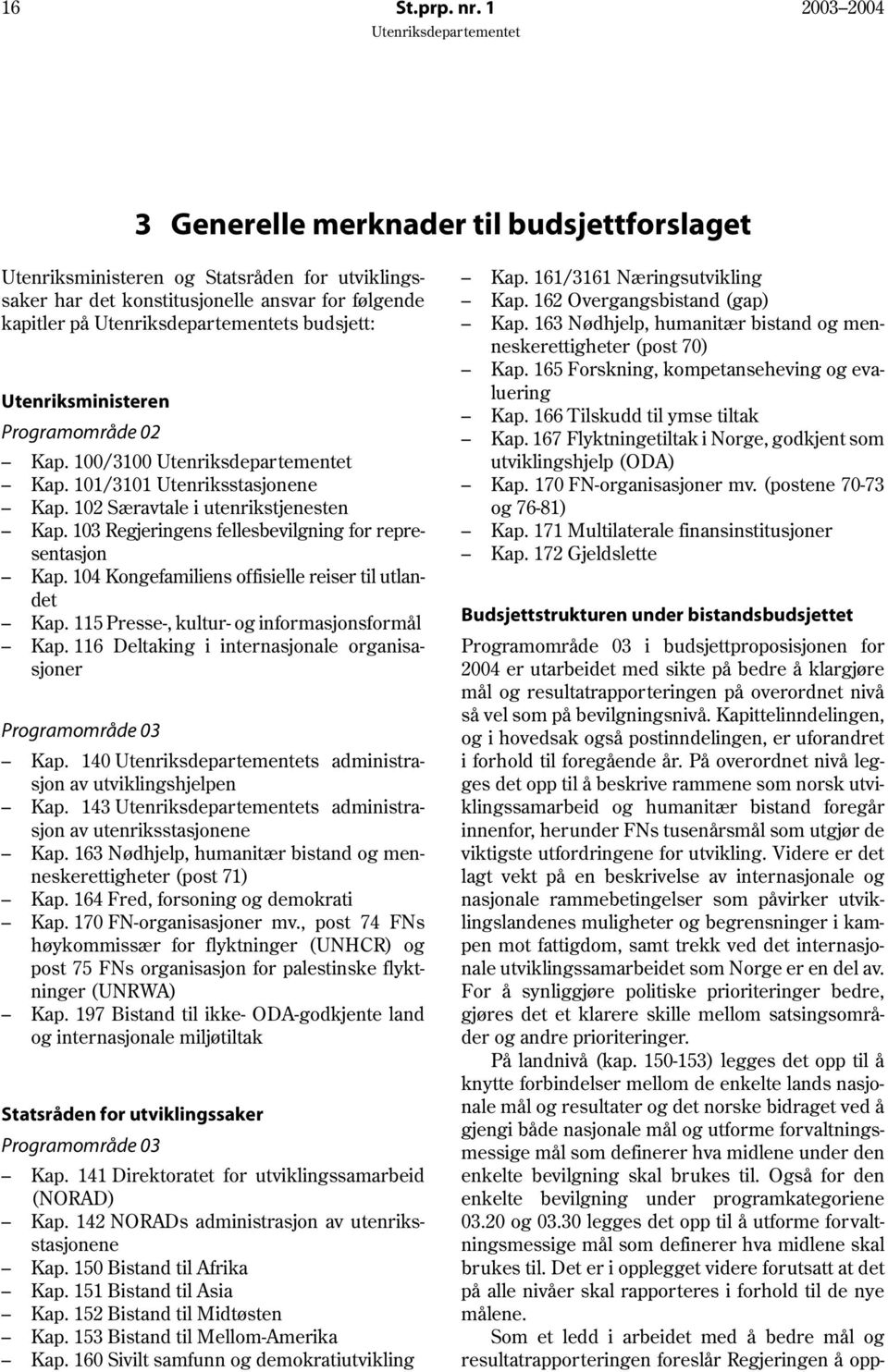 Programområde 02 Kap. 100/3100 Kap. 101/3101 Utenriksstasjonene Kap. 102 Særavtale i utenrikstjenesten Kap. 103 Regjeringens fellesbevilgning for representasjon Kap.