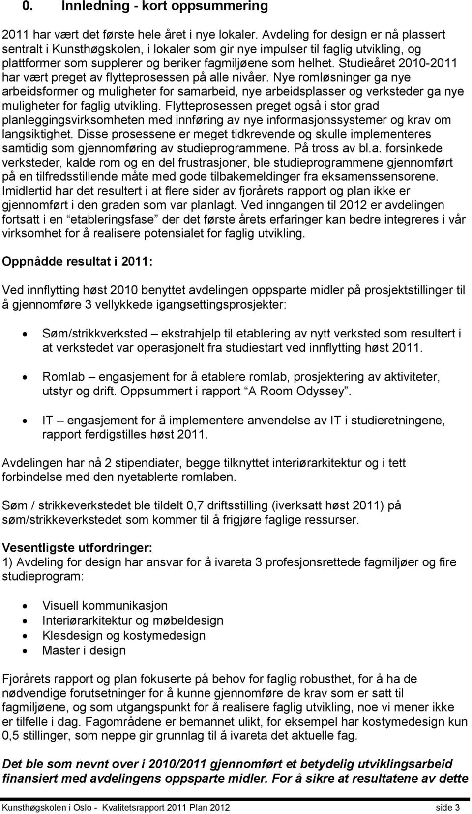 Studieåret 2010-2011 har vært preget av flytteprosessen på alle nivåer.