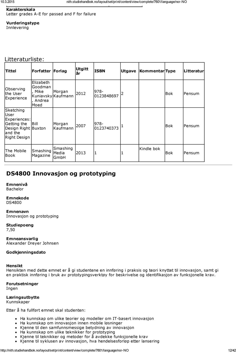 Innovasjon og prototyping DS4800 Innovasjon og prototyping Alexander Dreyer Johnsen en med dette emnet er å gi studentene en innføring i praksis og teori knyttet til innovasjon, samt gi en praktisk