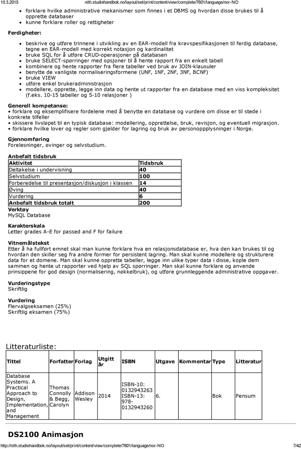 spørringer med opsjoner til å hente rapport fra en enkelt tabell kombinere og hente rapporter fra flere tabeller ved bruk av JOIN klausuler benytte de vanligste normaliseringsformene (UNF, 1NF, 2NF,