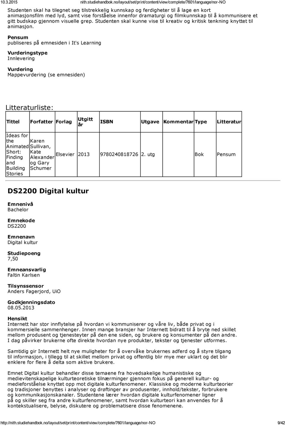 Pensum publiseres på emnesiden i It's Learning Innlevering Vurdering Mappevurdering (se emnesiden) Tittel Forfatter Forlag Utgitt Ideas for the Karen Animated Sullivan, Short: Kate Elsevier 2013