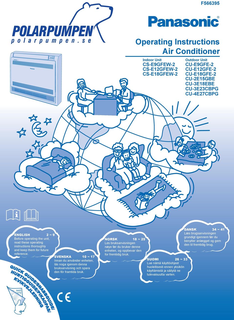 Manufactured by: F565488 Indoor Unit Outdoor Unit CS-E7GKEW CU-E7GKE CS-E9GKEW CU-E9GKE CS-E12GKEW CU-E12GKE PORTUGUÊS 14 ~ 19 Antes de ligar a unidade, leia cuidadosamente este manual de utilização