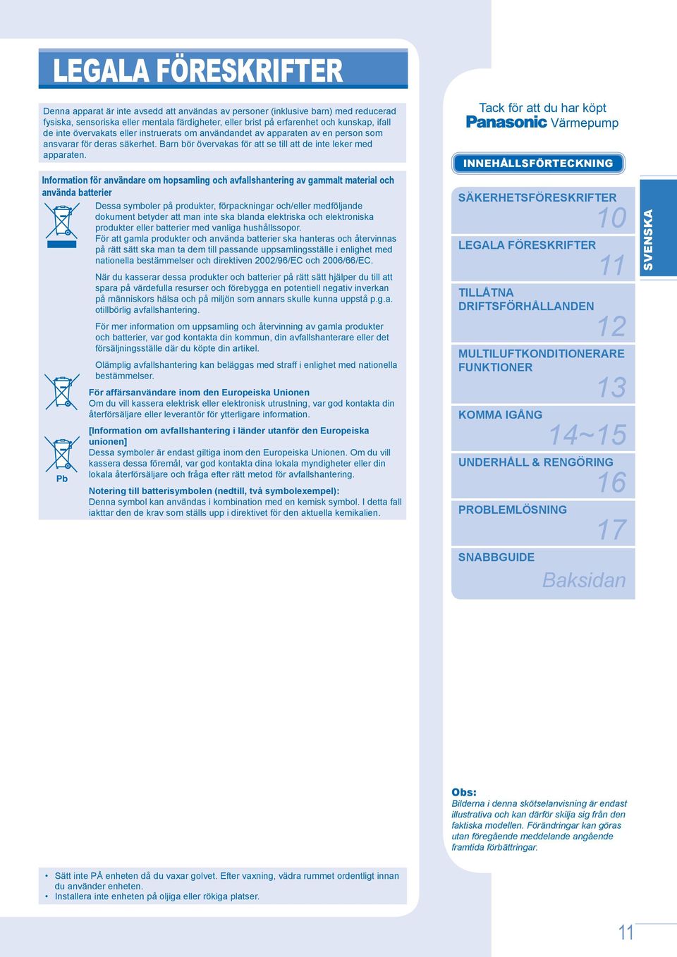 Information för användare om hopsamling och avfallshantering av gammalt material och använda batterier Dessa symboler på produkter, förpackningar och/eller medföljande dokument betyder att man inte