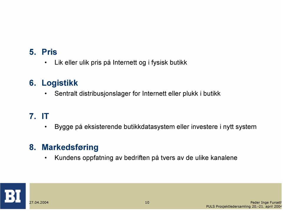 IT Bygge på eksisterende butikkdatasystem eller investere i nytt system 8.