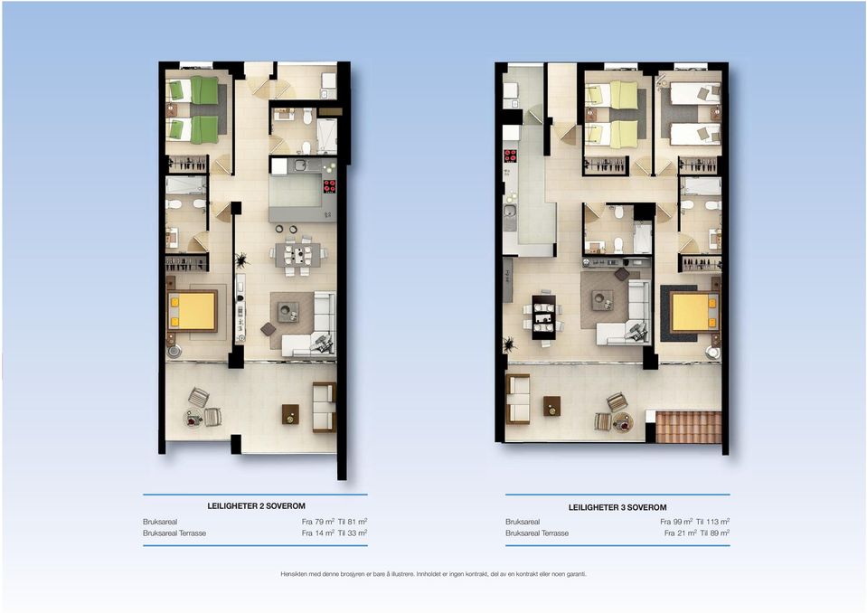 Bruksareal Terrasse Fra 21 m 2 Til 89 m 2 Hensikten med denne brosjyren er