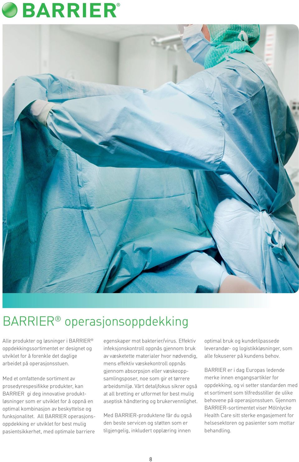 All BARRIER operasjonsoppdekking er utviklet for best mulig pasientsikkerhet, med optimale barriere egenskaper mot bakterier/virus.