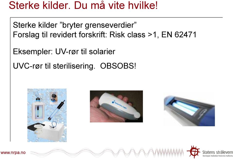 revidert forskrift: Risk class >1, EN 62471