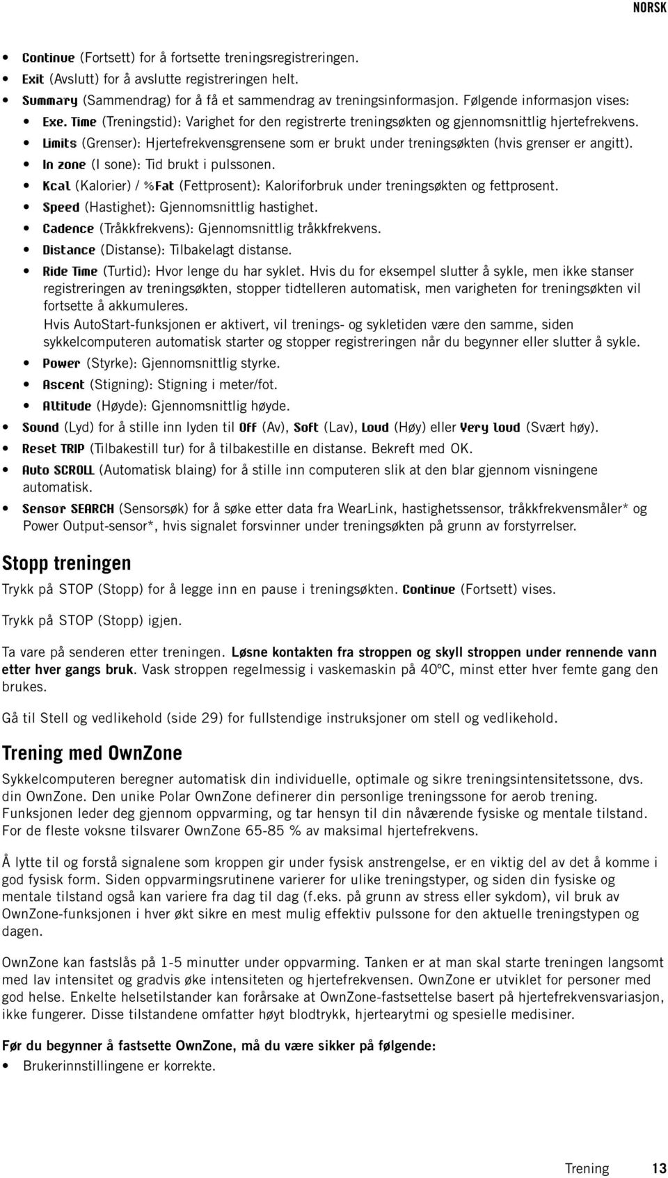 Limits (Grenser): Hjertefrekvensgrensene som er brukt under treningsøkten (hvis grenser er angitt). In zone (I sone): Tid brukt i pulssonen.