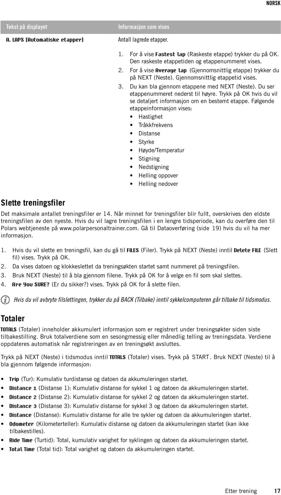 Du kan bla gjennom etappene med NEXT (Neste). Du ser etappenummeret nederst til høyre. Trykk på hvis du vil se detaljert informasjon om en bestemt etappe.