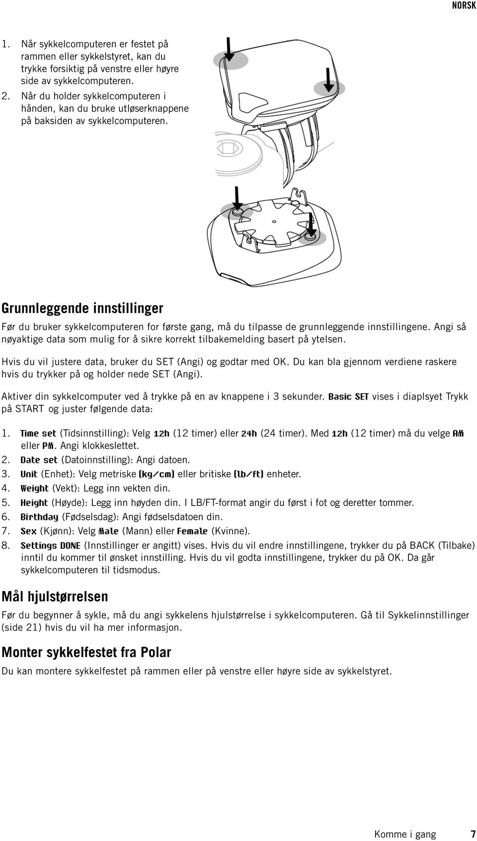 Grunnleggende innstillinger Før du bruker sykkelcomputeren for første gang, må du tilpasse de grunnleggende innstillingene.