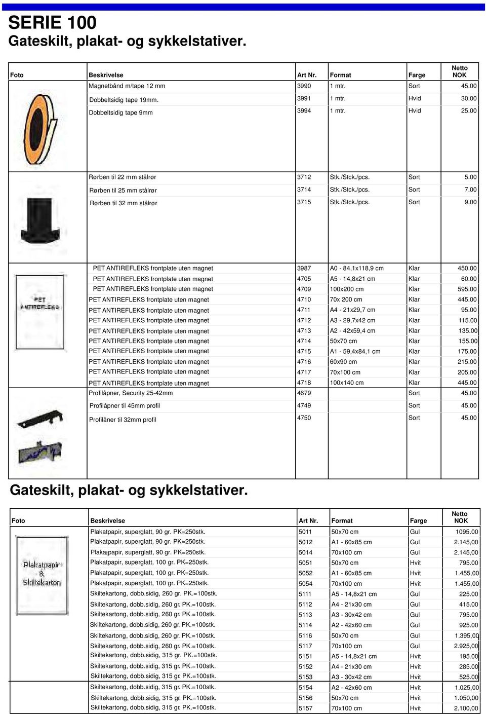 00 3987 A0-84,1x118,9 cm Klar 450.00 4705 A5-14,8x21 cm Klar 60.00 4709 100x200 cm Klar 595.00 4710 70x 200 cm Klar 445.00 4711 A4-21x29,7 cm Klar 95.00 4712 A3-29,7x42 cm Klar 115.