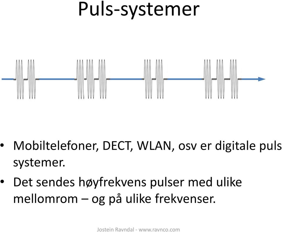 Det sendes høyfrekvens pulser med