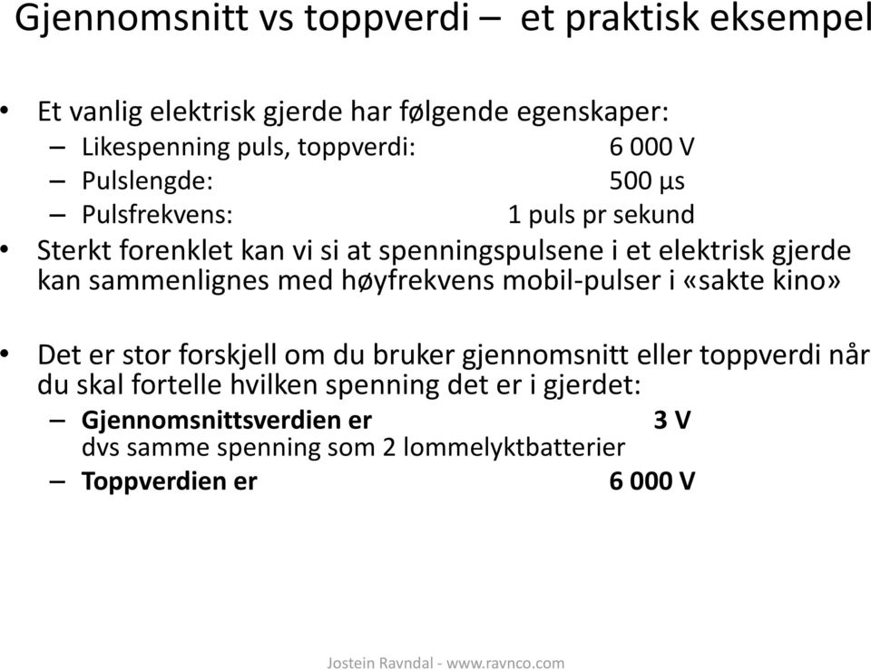 sammenlignes med høyfrekvens mobil-pulser i «sakte kino» Det er stor forskjell om du bruker gjennomsnitt eller toppverdi når du skal