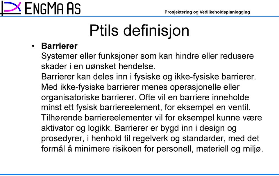 Ofte vil en barriere inneholde minst ett fysisk barriereelement, for eksempel en ventil.