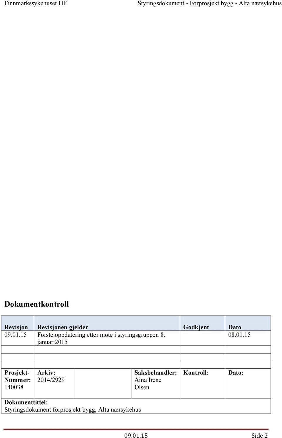 15 januar 2015 Prosjekt- Nummer: 140038 Arkiv: 2014/2929 Saksbehandler: Aina