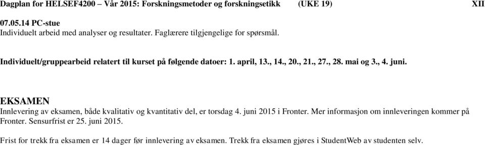 , 4. juni. EKSAMEN Innlevering av eksamen, både kvalitativ og kvantitativ del, er torsdag 4. juni 2015 i Fronter.