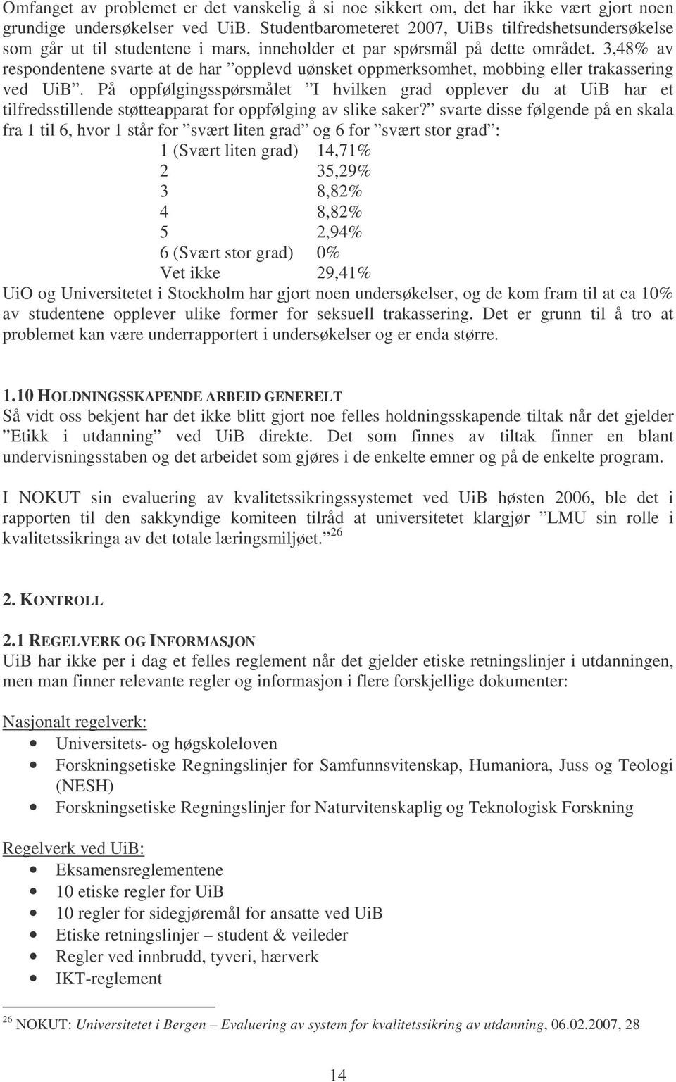 3,48% av respondentene svarte at de har opplevd uønsket oppmerksomhet, mobbing eller trakassering ved UiB.